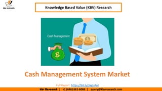 kbv Research | +1 (646) 661-6066 | query@kbvresearch.com
Executive Summary (1/2)
Cash Management System Market
Knowledge Based Value (KBV) Research
Full Report: https://bit.ly/3agHAnt
 