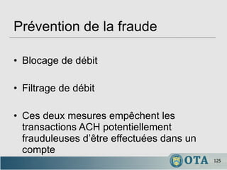 Prévention de la fraude Blocage de débit Filtrage de débit Ces deux mesures empêchent les transactions ACH potentiellement frauduleuses d’être effectuées dans un compte 