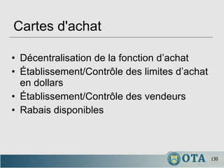 Cartes d'achat Décentralisation de la fonction d’achat Établissement/Contrôle des limites d’achat en dollars Établissement/Contrôle des vendeurs Rabais disponibles 