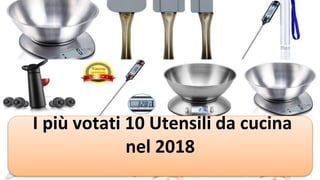 I più votati 10 Utensili da cucina
nel 2018
 