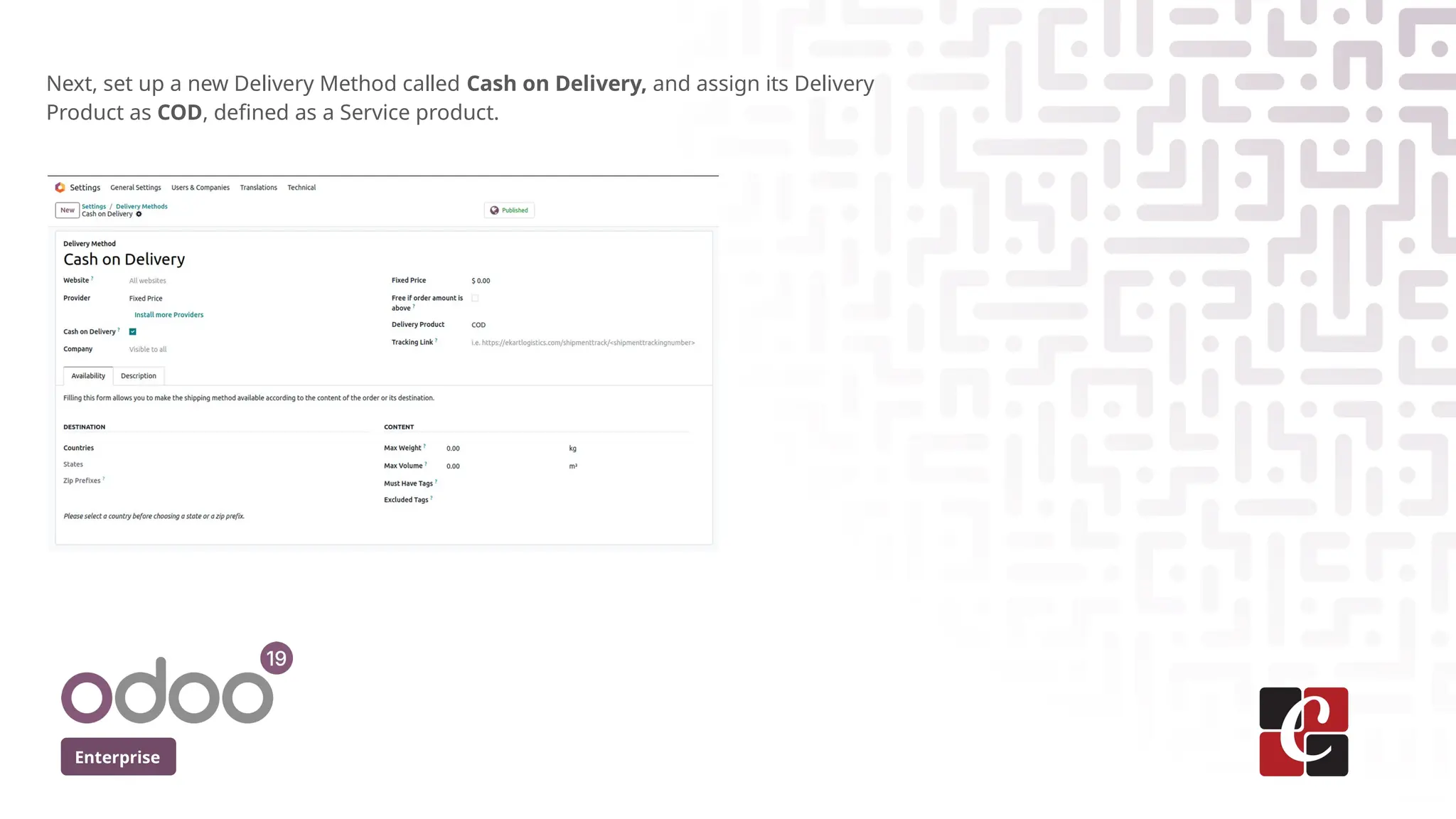 Enterprise
Next, set up a new Delivery Method called Cash on Delivery, and assign its Delivery
Product as COD, defined as a Service product.
 
