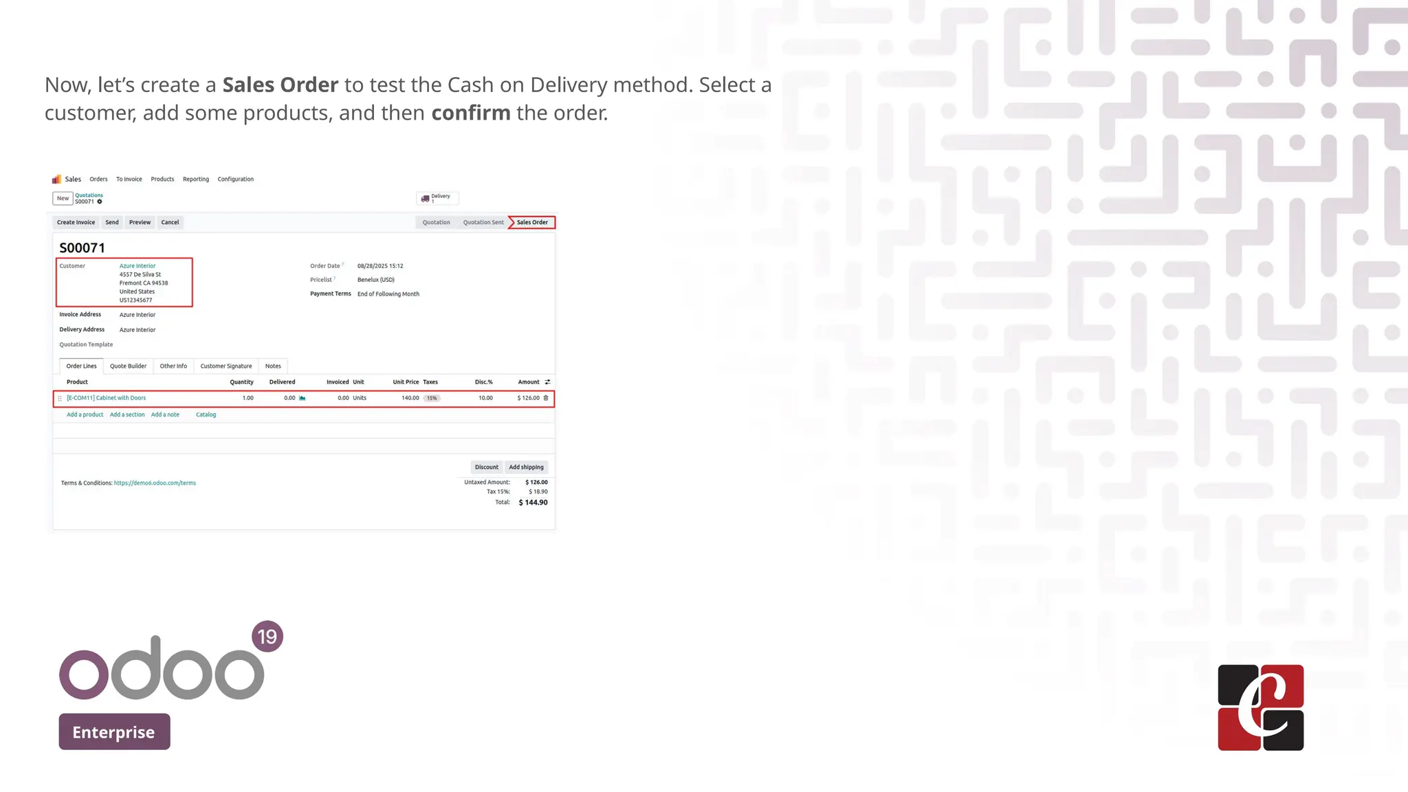 Enterprise
Now, let’s create a Sales Order to test the Cash on Delivery method. Select a
customer, add some products, and then confirm the order.
 