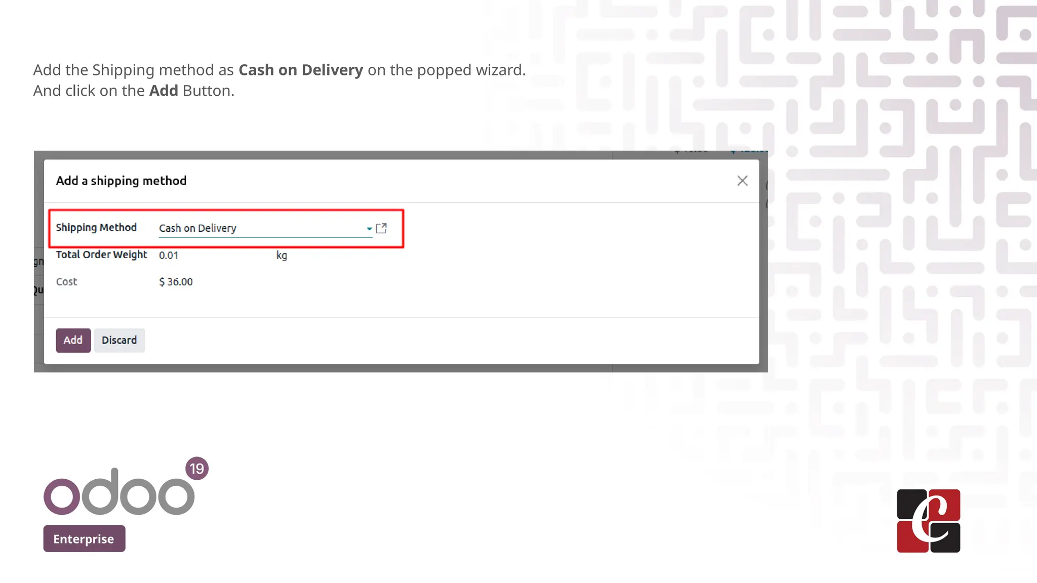 Enterprise
Add the Shipping method as Cash on Delivery on the popped wizard.
And click on the Add Button.
 