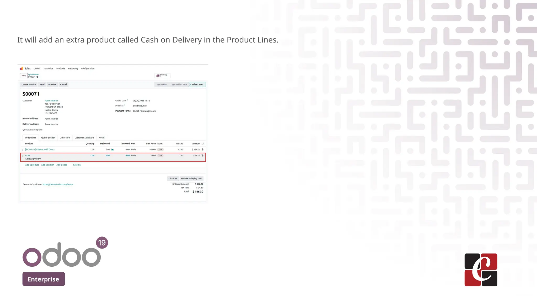 Enterprise
It will add an extra product called Cash on Delivery in the Product Lines.
 