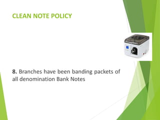 CLEAN NOTE POLICY
8. Branches have been banding packets of
all denomination Bank Notes
 