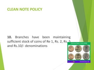 CLEAN NOTE POLICY
10. Branches have been maintaining
sufficient stock of coins of Re 1, Rs. 2, Rs. 5
and Rs.10/- denominations
 