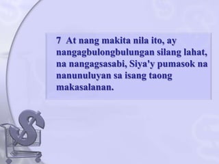 	7  At nangmakitanilaito, ay nangagbulongbulungansilanglahat, nanangagsasabi, Siya'ypumasoknananunuluyansaisangtaongmakasalanan. 