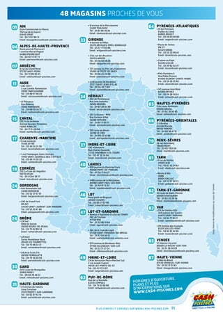 les magasins
           48 magasins PROCHES DE VOUS
01 AinCommerciale La Neuve
                                                     •  avenue de la Marcaisonne
                                                       9
                                                       31400 TOULOUSE                                  64 Pyrénées-Atlantiques
                                                                                                          •  I des Pontauts
                                                                                                            Z
   Zone
                                                       Tél. : 05 61 80 36 36                                  8 allée du Canal
     702 rue de la Source
                                                       Email : toulouse@cash-piscines.com                     64600 ANGLET
     01440 VIRIAT
     Tél. : 04 74 51 66 12                                                                                    Tél. : 05 59 03 00 90
     Email : bourgenbresse@cash-piscines.com   33 GirondeMillac
                                                  •  avenue du
                                                    4
                                                                                                              Email : anglet@cash-piscines.com

                                                      33370 ARTIGUES-PRÈS-BORDEAUX                          •  oute de Tarbes
                                                                                                              R
04 Alpes-de-Haute-Provence
   Rond point de Pierrevert
                                                      Tél. : 05 57 77 80 88                                   RN 117
                                                      Email : artigues@cash-piscines.com                      64320 IDRON
     1 avenue Marcel Pagnol                                                                                   Tél. : 05 59 30 99 42
     04860 PIERREVERT                                                                                         Email : idron@cash-piscines.com
                                                     •  bis rue des Bruyères
                                                       2
     Tél. : 04 92 72 61 73
                                                       33210 LANGON
     Email : pierrevert@cash-piscines.com                                                                   •  hemin du Pape
                                                                                                              C
                                                       Tél. : 05 56 63 58 26
                                                       Email : langon@cash-piscines.com                       64230 LESCAR
07 ARDÈCHEMirail
   8 rue du Grand                                    •  25 avenue du Parc des Expositions
                                                       7
                                                                                                              Tél. : 05 59 62 02 47
                                                                                                              Email : lescar@cash-piscines.com
     07130 SAINT-PÉRAY                                 33260 LA TESTE-DE-BUCH
     Tél. : 04 75 80 85 45                             Tél. : 05 56 22 24 69                                •  ôle Pyrénées II
                                                                                                              P
     Email : valence@cash-piscines.com                 Email : lateste@cash-piscines.com                      Rue Pablo Picasso
                                                                                                              64400 OLORON-SAINTE-MARIE
                                                     •  230 avenue de Bordeaux
                                                       1                                                      Tél. : 05 59 39 35 90
11 Aude II
   •  AC Cité
     Z
                                                       33127 SAINT-JEAN-D’ILLAC                               Email : oloron@cash-piscines.com
                                                       Tél. : 05 56 39 71 60
      5 rue Camille Flammarion                                                                              •  41 avenue Léon Blum
                                                                                                              1
                                                       Email : stjeandillac@cash-piscines.com
      11000 CARCASSONNE                                                                                       64300 ORTHEZ
      Tél. : 04 68 47 46 03                                                                                   Tél. : 05 59 38 59 54
      Email : carcassonne@cash-piscines.com    34 Hérault
                                                  •  AC de Montimaran
                                                    Z
                                                                                                              Email : orthez@cash-piscines.com

     •  I Plaisance
       Z                                              Rue Jean Falandry
       Rue Ratacas                                    34500 BÉZIERS                                    65 Hautes-Pyrénées
                                                                                                          2 bis route Nationale
       11000 NARBONNE                                 Tél. : 04 67 26 84 69
       Tél. : 04 68 58 30 13                          Email : beziers@cash-piscines.com                     65800 ORLEIX
       Email : narbonne@cash-piscines.com                                                                   Tél. : 05 62 36 95 60
                                                     •  AE la Baume - RN9
                                                       Z                                                    Email : tarbes@cash-piscines.com
                                                       Rue Gustave Eiffel
15 Cantal
   ZAC de la Jordanne
                                                       34290 SERVIAN
                                                                                                       66 Pyrénées-Orientales
                                                       Tél. : 04 67 11 00 13                              ZI Gibraltar
     Avenue Georges Pompidou
                                                       Email : servian@cash-piscines.com                    Grande Rocade
     15000 AURILLAC
     Tél. : 04 71 43 28 84                                                                                  66502 PRADES
                                                     •  00 route de Nîmes
                                                       1                                                    Tél. : 04 68 96 41 16
     Email : aurillac@cash-piscines.com
                                                       34290 LE CRÈS                                        Email : prades@cash-piscines.com
                                                       Tél. : 04 99 23 83 66
17 Charente-Maritime                                   Email : montpellier@cash-piscines.com
   •  rue Leverrier
     9                                                                                                 79 Deux-Sèvres
                                                                                                          34 rue Gutenberg
      17440 AYTRÉ
      Tél. : 05 46 34 25 58                    37 Indre-et-Loire
                                                  ZAC Vrillonnerie
                                                                                                            79000 NIORT
      Email : larochelle@cash-piscines.com                                                                  Tél. : 05 49 79 81 81
                                                     Rue Charles Coulomb                                    Email : niort@cash-piscines.com
                                                     37170 CHAMBRAY-LES-TOURS
     •  rue Champagne Saint-Georges
       1
                                                     Tél. : 02 47 38 34 84
       17810 SAINT-GEORGES-DES-COTEAUX
       Tél. : 05 46 74 50 50
                                                     Email : tours@cash-piscines.com                   81 Tarn Verbial
                                                                                                          •  rue du
                                                                                                            1
       Email : saintes@cash-piscines.com                                                                      81000 ALBI
                                               40 Landes du Maréchal Foch
                                                  •  39 avenue
                                                    8
                                                                                                              Tél. : 05 63 43 24 64
19 Corrèze l’Aiguillon
   ZAC La Croix de
                                                      40000 MONT-DE-MARSAN
                                                                                                              Email : albi@cash-piscines.com
                                                      Tél. : 05 58 71 64 27                                 •  oute d’Albi
                                                                                                              R
     19270 USSAC
                                                      Email : montdemarsan@cash-piscines.com                  D988
     Tél. : 05 55 84 38 57
     Email : brive@cash-piscines.com                                                                          81600 GAILLAC
                                                     •  469 avenue de la Résistance
                                                       1                                                      Tél. : 05 53 57 09 73
                                                       40990 SAINT-PAUL-LÈS-DAX                               Email : gaillac@cash-piscines.com
     Dordogne




                                                                                                                                                       Sous réserve de modifications au cours de l’année.
24   •  ue Bonnefond Sud
       R
                                                       Tél. : 05 58 91 15 02
                                                       Email : stpaullesdax@cash-piscines.com
       24100 BERGERAC                                                                                  82 Tarn-et-Garonne
                                                                                                          40 route de Saint-Martial
       Tél. : 05 53 57 07 01
       Email : bergerac@cash-piscines.com      46    Lot                                                    82000 MONTAUBAN
                                                     Rond point de Regourd                                  Tél. : 05 63 20 36 36
                                                     46000 CAHORS                                           Email : montauban@cash-piscines.com
     •  AE de Grand Font
       Z
                                                     Tél. : 05 65 23 03 96
       RN 221
                                                     Email : cahors@cash-piscines.com
       24330 SAINT-LAURENT-SUR-MANOIRE
       Tél. : 05 53 35 67 80                                                                           83 Var chemin d’Aix
                                                                                                          •  A du
                                                                                                            Z
       Email : perigueux@cash-piscines.com     47 Lot-et-Garonne l’ENAP)
                                                  •  venue d’Aquitaine (à côté de
                                                    A
                                                                                                              325 avenue des 5 ponts
                                                                                                              83470 SAINT-MAXIMIN
                                                      ZAC de Trenque
26 Drôme
   •  A Sud
     Z
                                                      47550 BOÉ
                                                                                                              Tél. : 04 94 77 63 11
                                                                                                              Email : saintmaximin@cash-piscines.com
                                                      Tél. : 05 53 96 10 64
      Allée de Savoie
                                                      Email : agen@cash-piscines.com                        •  8 montée des Ecureuils
                                                                                                              2
      26300 BOURG-DE-PÉAGE
      Tél. : 04 75 02 89 52                                                                                   83210 SOLLIÈS-PONT
                                                     •  AC de la Croix de Lugat
                                                       Z                                                      Tél. : 04 94 91 44 98
      Email : romans@cash-piscines.com
                                                       47200 SAINT-PARDOUX-DU-BREUIL                          Email : toulon@cash-piscines.com
                                                       Tél. : 05 53 64 90 51
     •  A Nord
       Z
                                                       Email : marmande@cash-piscines.com
                                                                                                       85 Vendée
       Sortie Montélimar Nord
       26740 LES TOURRETTES                                                                               12 impasse Auvynet
                                                     •  79 avenue de Bordeaux-Bias
                                                       9
       Tél. : 04 75 98 43 31                                                                                85000 LA-ROCHE-SUR-YON
                                                       47300 VILLENEUVE-SUR-LOT
       Email : montelimar@cash-piscines.com                                                                 Tél. : 02 51 36 28 28
                                                       Tél. : 05 53 71 27 24
                                                       Email : villeneuve@cash-piscines.com                 Email : larochesuryon@cash-piscines.com
     •  A de la Croix d’Or
       Z
       26700 PIERRELATTE
       Tél. : 04 75 50 26 94                   49 Maine-et-Loire                                       87 Haute-Vienne
                                                                                                          5 allée du Breuil
       Email : pierrelatte@cash-piscines.com         ZA de Vernusson Pierre Martine Sud
                                                     2 rue Joseph Cugnot                                    87430 VERNEUIL-SUR-VIENNE
                                                                                                            Tél. : 05 55 31 03 63
30 Gard                                              49130 LES-PONTS-DE-CÉ
                                                     Tél. : 02 41 57 51 07                                  Email : limoges@cash-piscines.com
     2412 route de Montpellier
                                                     Email : angers@cash-piscines.com
     30900 NÎMES
     Tél. : 09 60 39 48 32
     Email : nimes@cash-piscines.com           63 Puy-de-Dôme                                                        ,
                                                  Rue de La Rochelle
                                                     63370 LEMPDES                              Horaires d’ouverture
31   Haute-Garonne                                   Tél. : 04 73 83 66 86                      plans et plus
                                                                                                               sur
                                                                                                d’informations ines.com
     •  7 avenue de l’enclos
       2
                                                     Email : lempdes@cash-piscines.com
                                                                                                  ww.cash-pisc
       Zone Carrefour
       31120 PORTET-SUR-GARONNE                                                                 w
       Tél. : 05 62 87 54 14
       Email : portet@cash-piscines.com




                                                            Plus d’infos et conseils sur www.cash-piscines.com            91
 