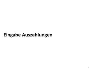 Eingabe Auszahlungen




                       10
 