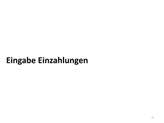 Eingabe Einzahlungen




                       21
 
