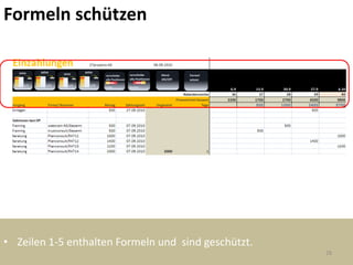 Formeln schützen




• Zeilen 1-5 enthalten Formeln und sind geschützt.
                                                     28
 