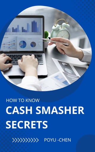 HOW TO KNOW
CASH SMASHER
SECRETS
POYU -CHEN
 