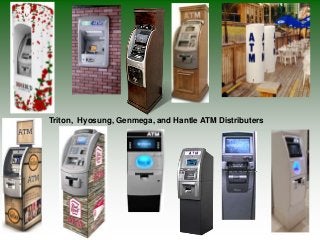 Triton, Hyosung, Genmega, and Hantle ATM Distributers
 
