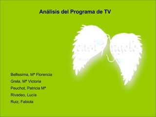 Análisis del Programa de TV Bellissima, Mª Florencia Grela, Mª Victoria Peuchot, Patricia Mª Rivadeo, Lucía Ruiz, Fabiola 