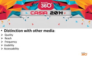 • Distinction with other media: 
 Quality 
 Reach 
 Frequency 
 Usability 
 Accessability 
 