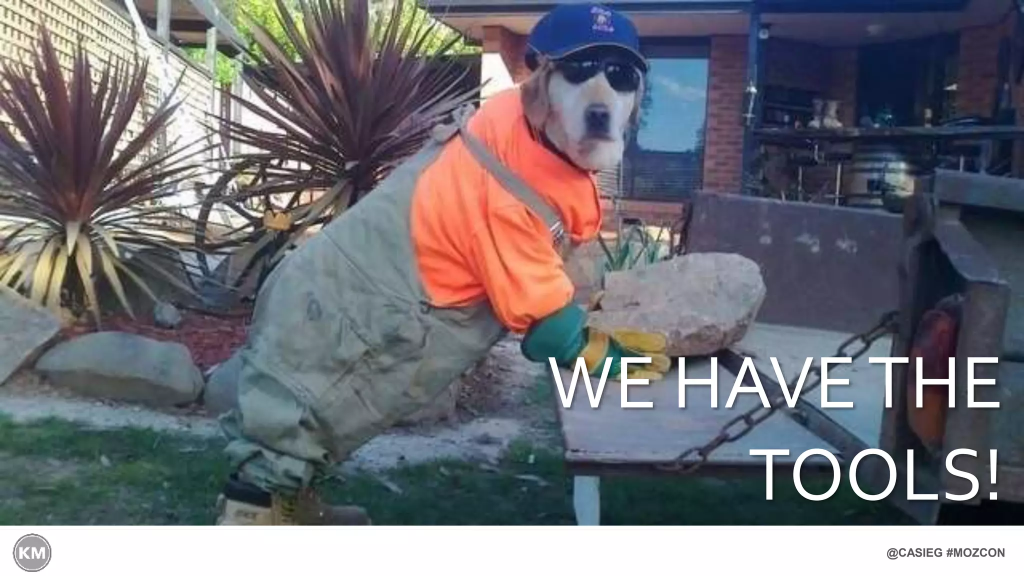 @CASIEG #MOZCON
WE HAVETHE
TOOLS!
 