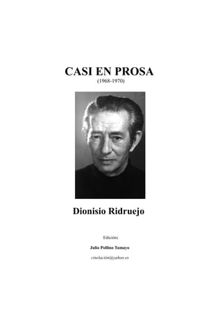CASI EN PROSA
(1968-1970)
Dionisio Ridruejo
Edición:
Julio Pollino Tamayo
cinelación@yahoo.es
 