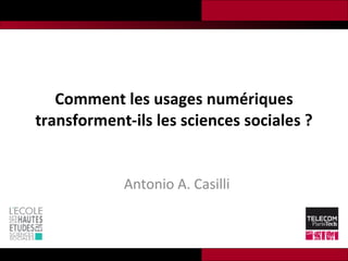 Comment les usages numériques transforment-ils les sciences sociales ? Antonio A. Casilli 