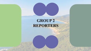 GROUP 2
REPORTERS
 
