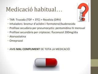 Medicació habitual…
•
•
•
•
•
•
•
 