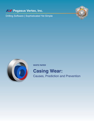 Pegasus Vertex, Inc.
Drilling Software | Sophisticated Yet Simple
Casing Wear:
Causes, Prediction and Prevention
White Paper
 