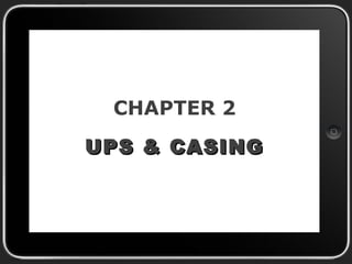 CHAPTER 2
UPS & CASINGUPS & CASING
 