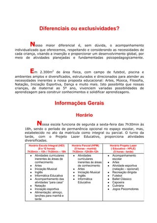Diferenciais ou exclusividades?


         Nosso     maior diferencial é, sem dúvida, o acompanhamento
individualizado que...