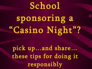 School sponsoring a “Casino Night”? pick up…and share… these tips for doing it responsibly 