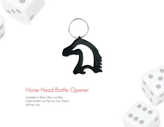 Horse Head Bottle Opener
Available in Black, Blue and Red.
Open bottles and flip-top cans. Metal
split key ring.
 