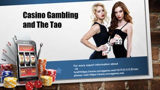 Casino Gambling
and The Tao
For more expert information about
<A
href=https://www.oncagame.net/>바카라사이트</a>
please visit https://www.oncagame.net.
 