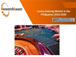 Casino Gaming Market in the
Philippines 2016-2020
Telephone: +1 (503) 894-6022
Mail at: sales@researchbeam.com
 