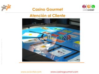 Casino Gourmet
                                                              Atención al Cliente
Taller Projectes Oci S.A.L. C.i.f A-63405468 gc-1138




                                                       www.ociovital.com   www.casinogourmet.com
 