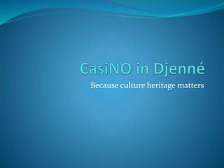 Because culture heritage matters
 