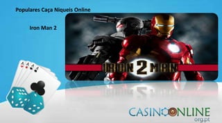 Populares Caça Niqueis Online
Iron Man 2
 