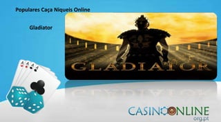 Populares Caça Niqueis Online
Gladiator
 