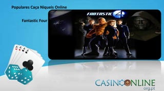 Populares Caça Niqueis Online
Fantastic Four
 