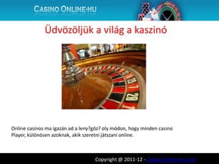 Üdvözöljük a világ a kaszinó




Online casinos ma igazán ad a leny?göz? oly módon, hogy minden casino
Player, különösen azoknak, akik szeretni játszani online.



                                   Copyright @ 2011-12 - Casino Online-hu.com
 
