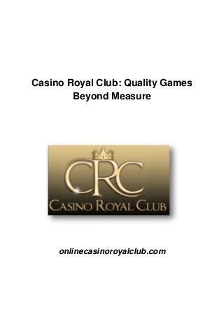 Casino Royal Club: Quality Games
Beyond Measure
onlinecasinoroyalclub.com
 