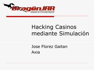 Hacking Casinos mediante Simulación Jose Florez Gaitan Axia 