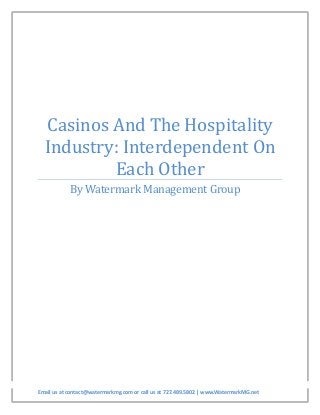 Casinos And The Hospitality
Industry: Interdependent On
Each Other
By Watermark Management Group
Email us at contact@watermarkmg.com or call us at 727.489.5802 | www.WatermarkMG.net
 