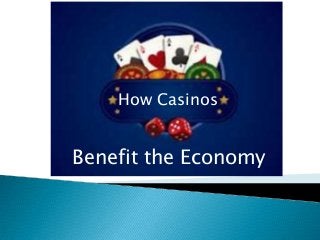How Casinos
Benefit the Economy
 