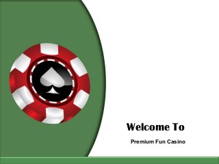 Welcome To
Premium Fun Casino
 