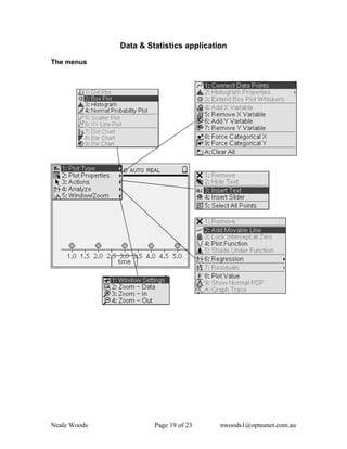 Data & Statistics application

The menus




Neale Woods            Page 19 of 23     nwoods1@optusnet.com.au
 