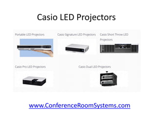 Casio LED Projectors

www.ConferenceRoomSystems.com

 