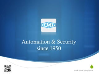 Automation & Security
     since 1950


                                           S
                    www.casit.it - info@casit.it
 