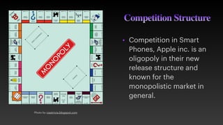 Competition Structure
• Competition in Smart
Phones, Apple inc. is an
oligopoly in their new
release structure and
known f...