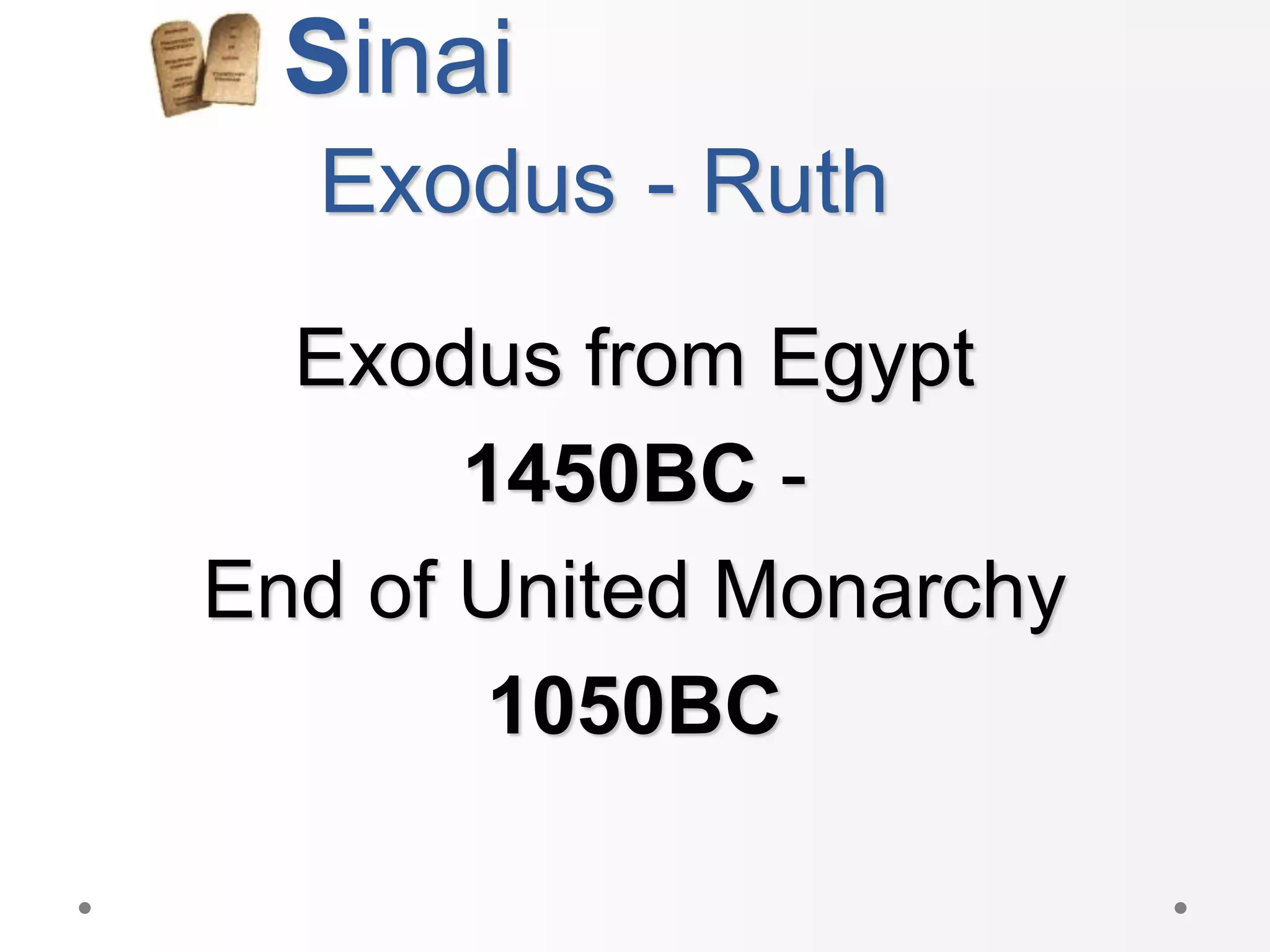 Sinai
- Ruth
Exodus from Egypt
1450BC -
End of United Monarchy
1050BC
Exodus
 