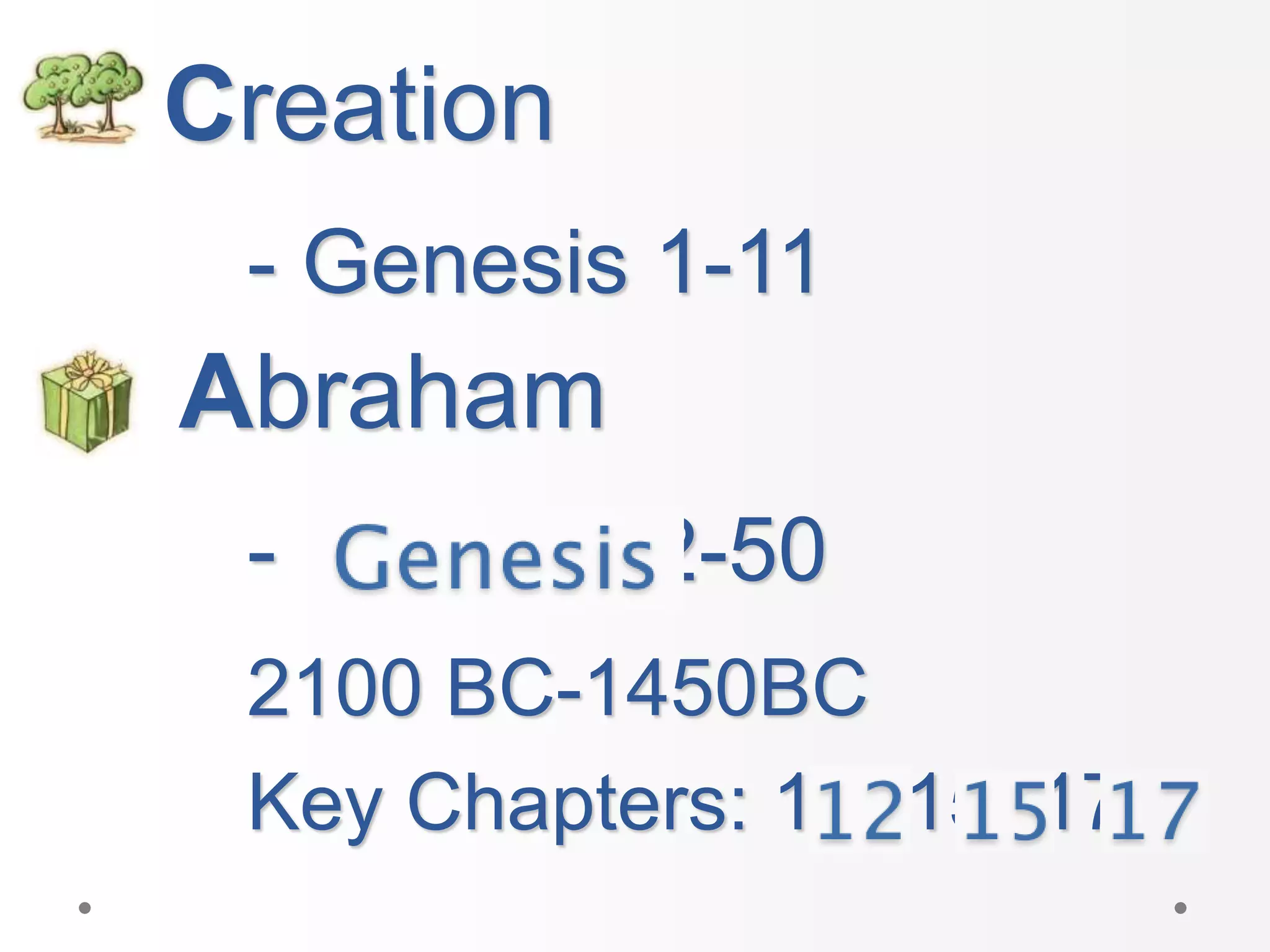 2100 BC-1450BC
Key Chapters: 12, 15, 17
- 12-50
Creation
Abraham
- Genesis 1-11
 