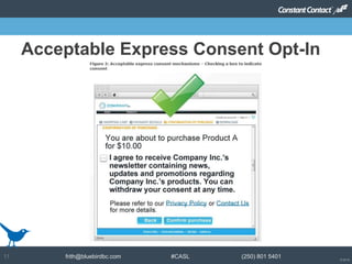 © 2014
frith@bluebirdbc.com #CASL (250) 801 540111
Acceptable Express Consent Opt-In
 