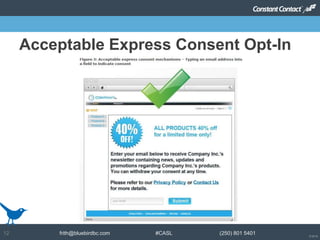© 2014
frith@bluebirdbc.com #CASL (250) 801 540112
Acceptable Express Consent Opt-In
 